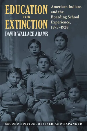 Education for Extinction: American Indians and the Boarding School Experience, 1875-1928